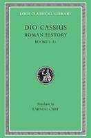 Roman History, Volume I: Books 1-11 Cassius Dio, Dio Cassius Cassius