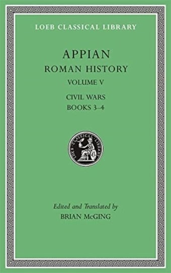 Roman History, Volume V: Civil Wars, Books 3-4 Opracowanie zbiorowe