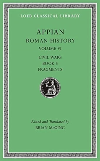 Roman History, Volume VI: Civil Wars, Book 5. Fragments Opracowanie zbiorowe