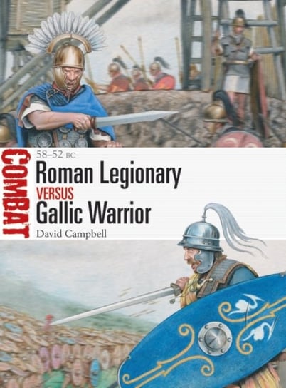 Roman Legionary vs Gallic Warrior: 58-52 BC Campbell David