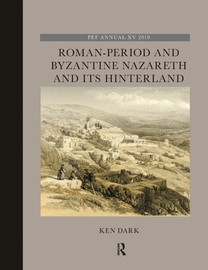 Roman-Period and Byzantine Nazareth and its Hinterland Ken Dark