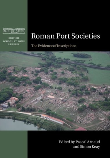Roman Port Societies. The Evidence of Inscriptions Opracowanie zbiorowe