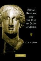 Roman Religion and the Cult of Diana at Aricia Green C. M. C.