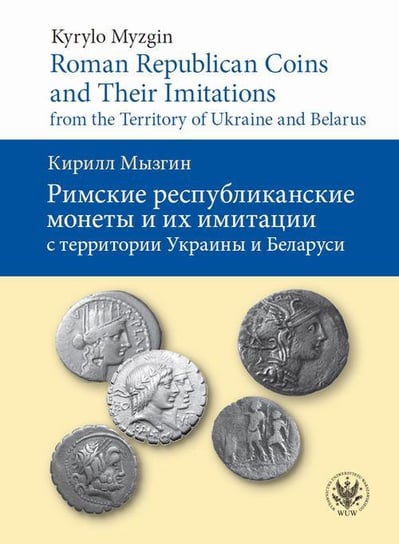 Roman Republican Coins and Their Imitations from the Territory of Ukraine and Belarus Myzgin Kyrylo