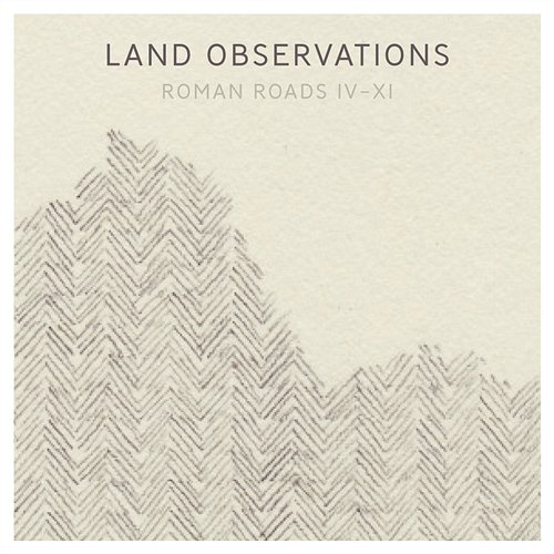Roman Roads IV - XI Land Observations