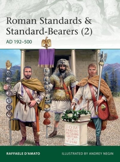 Roman Standards & Standard-Bearers (2): AD 192-500 Raffaele DAmato