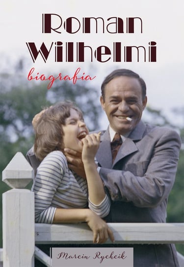 Roman Wilhelmi. Biografia Rychcik Marcin