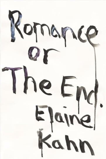 Romance Or The End: Poems Elaine Kahn