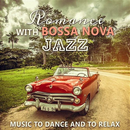 Romance with Bossa Nova Jazz: Music to Dance and to Relax, Fresh Cafe Bar Collection, Hip Samba Sounds Jazz Piano Bar Academy