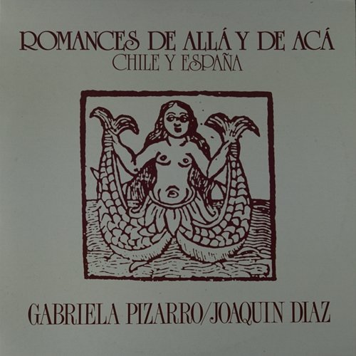 Romances de aca y de alla, Vol. 1. Chile - España Joaquin Diaz y Gabriela Pizarro
