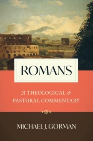 Romans. A Theological and Pastoral Commentary Michael J. Gorman