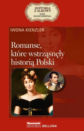 Romanse, które wstrząsnęły historią Polski Kienzler Iwona
