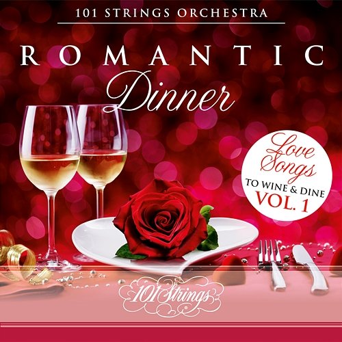 Romantic Dinner: Love Songs to Wine & Dine, Vol. 1 101 Strings Orchestra