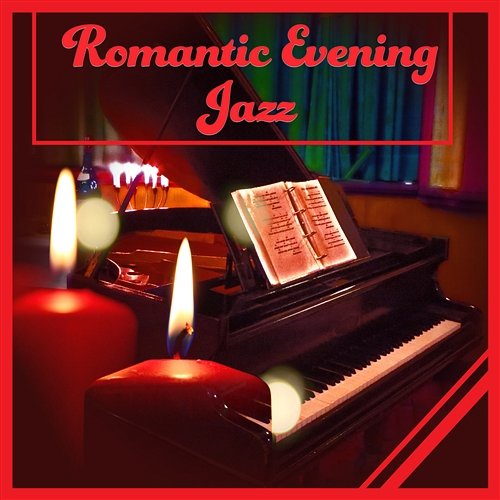 Romantic Evening Jazz: Relaxing Soft Instrumental Piano Jazz After Dark, Music for Dinner Candlelight & Sensual Lounge Chill Smooth Jazz Music Academy