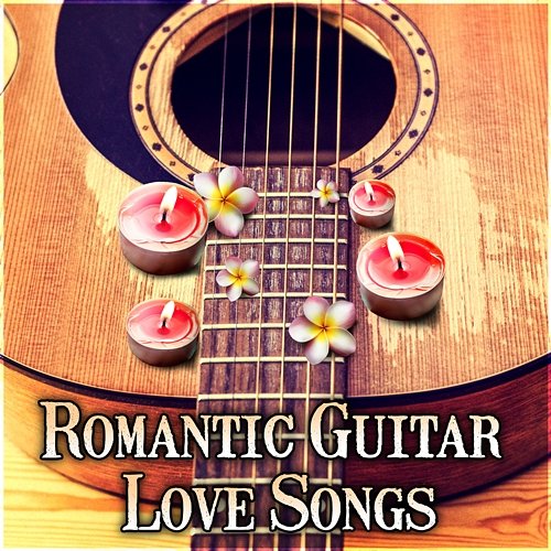 Romantic Guitar Love Songs: Relaxing Guitar Music for Lovers, Intimate Moments, Instrumental Piano Melodies Romantic Love Songs Academy