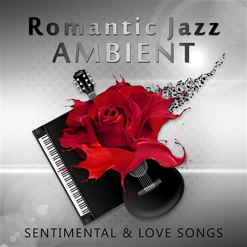 Romantic Jazz Ambient – Sentimental & Love Songs, Instrumental Background for Candlelight Dinner, Acoustic Guitar and Piano Music Romantic Jazz Music Club