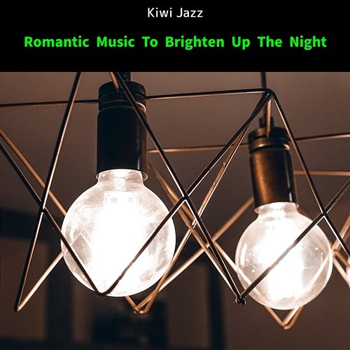 Romantic Music to Brighten up the Night Kiwi Jazz