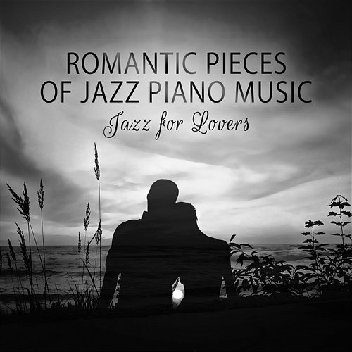 Romantic Pieces of Jazz Piano Music: Jazz for Lovers, Sexy and Calm Jazz, Sensual Massage, Romantic Smooth Jazz Songs Sexual Piano Jazz Collection