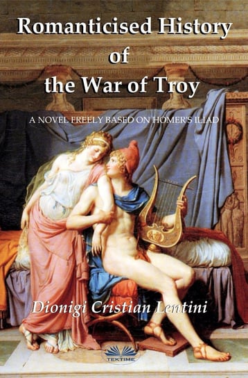Romanticised History Of The War Of Troy Dionigi Cristian Lentini