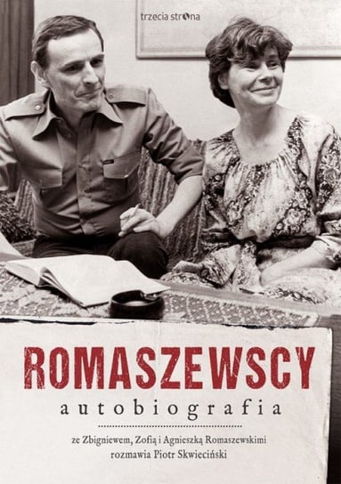 Romaszewscy. Autobiografia Romaszewski Zbigniew, Romaszewska Zofia, Romaszewska-Guzy Agnieszka, Skwieciński Piotr