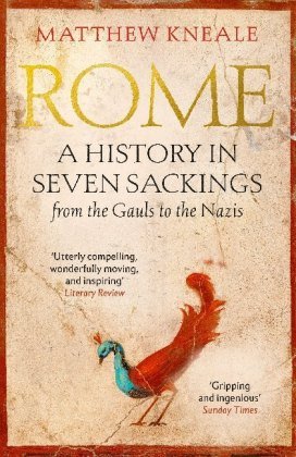 Rome: A History in Seven Sackings Kneale Matthew
