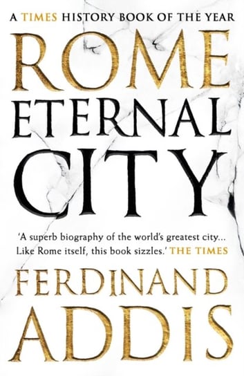Rome: Eternal City Ferdinand Addis