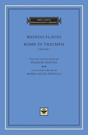 Rome in Triumph, Volume 1: Books I-II Biondo Flavio