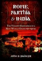 Rome, Parthia and India Grainger John D.