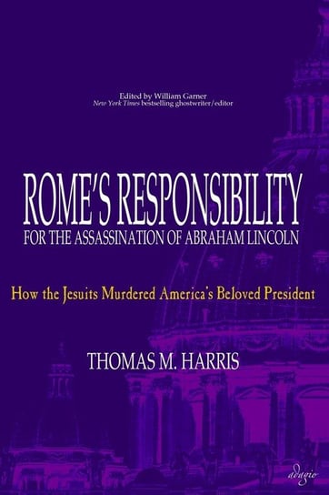 Rome's Responsibility for the Assassination of Abraham Lincoln Harris Thomas M.