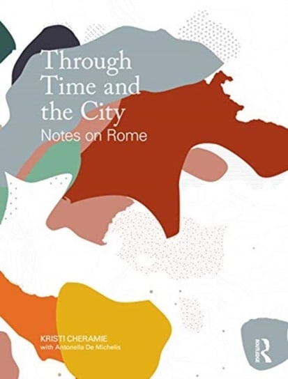 Rome's Urban Ecologies Cheramie Kristi, Michelis Antonella, Vitali Davide, Rossbach Matthew
