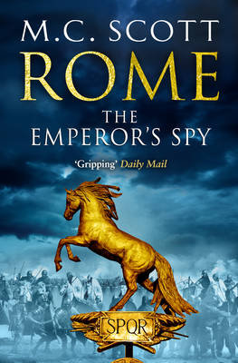 Rome: The Emperor's Spy (Rome 1): A high-octane historical adventure guaranteed to have you on the edge of your seat... Scott Manda