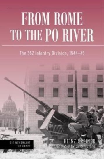 Rome to the Po River: The 362nd Infantry Division, 1944-45 Casemate Publishers