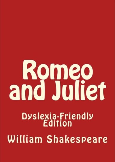 ROMEO AND JULIETL DYSLEXIA FRIENDLY EDIT Shakespeare William