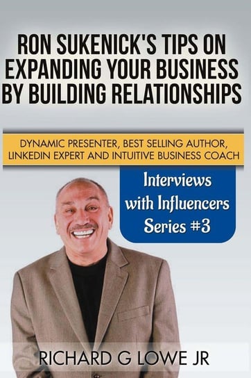 Ron Sukenick's Tips on Expanding your Business by Building Relationships Lowe Jr Richard G