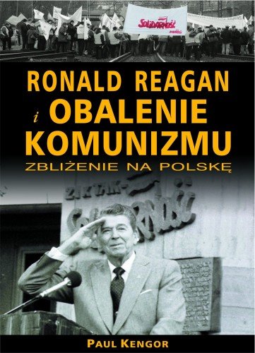 Ronald Reagan i Obalenie Komunizmu Kengor Paul
