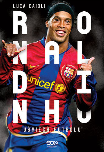 Ronaldinho. Uśmiech futbolu Caioli Luca