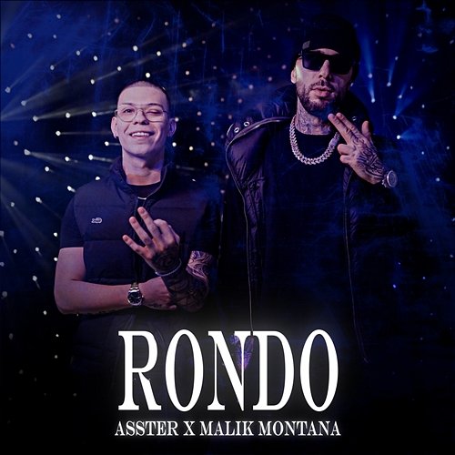 RONDO Asster, Malik Montana