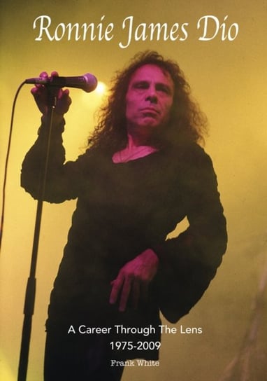 Ronnie James Dio - A Career Through The Lens 1975-2009 Frank White