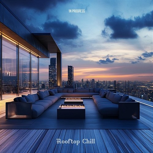Rooftop Chill 1N Progress
