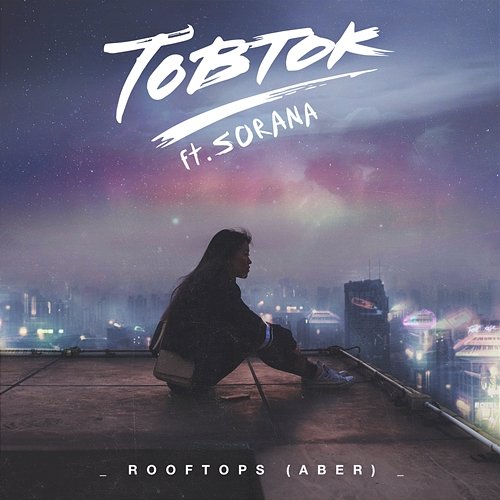 Rooftops (Aber) Tobtok feat. Sorana