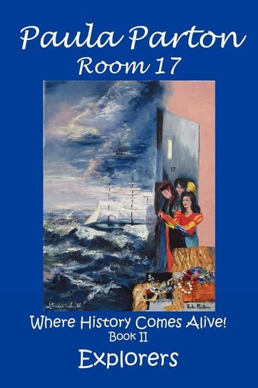 Room 17 Where History Comes Alive! Book II, Explorers Parton Paula