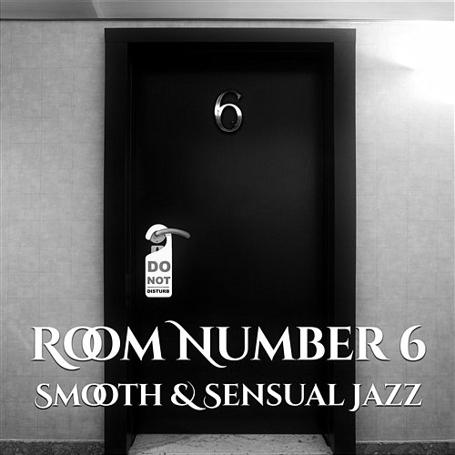 Room Number 6: Smooth & Sensual Jazz – Gentle Piano Sounds for Bar, Café and Restaurant, Music for Lovers, Magic and Erotic Time Romantic Jazz Music Club