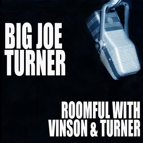 Roomful With Vinson And Turner Joe Turner, Eddie Vinson, Roomful Of Blues