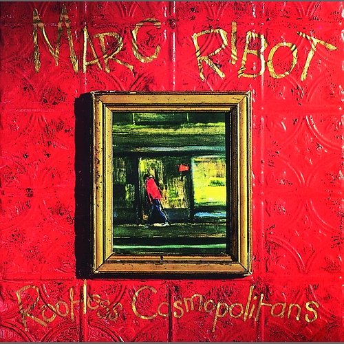 Rootless Cosmopolitans Marc Ribot