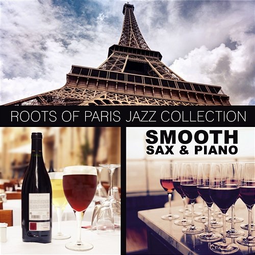Roots of Paris Jazz Collection: Smoooth Sax & Piano French Cafe Sounds, Evening Lounge Bar Ambience, Romantic & Relaxing Music French Piano Jazz Music Oasis