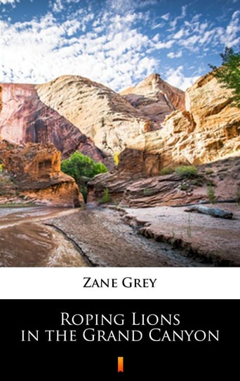 Roping Lions in the Grand Canyon Grey Zane