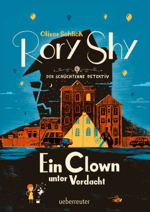 Rory Shy, der schüchterne Detektiv - Ein Clown unter Verdacht (Rory Shy, der schüchterne Detektiv, Bd. 5) Ueberreuter