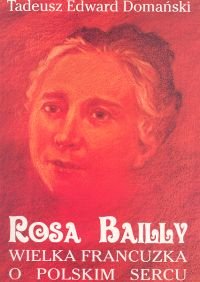 Rosa Bailly. Wielka Francuzka o Polskim Sercu Omański Tadeusz Edward