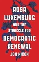 Rosa Luxemburg and the Struggle for Democratic Renewal Nixon Jon