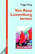 Rosa Luxemburg und die Kunst der Politik Haug Frigga